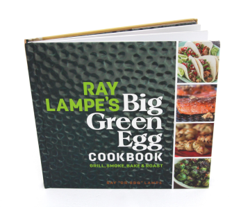 Ray Lampe's Big Green Egg Cookbook